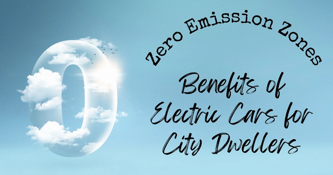 Zero Emission Zones: Benefits of Electric Cars for City Dwellers