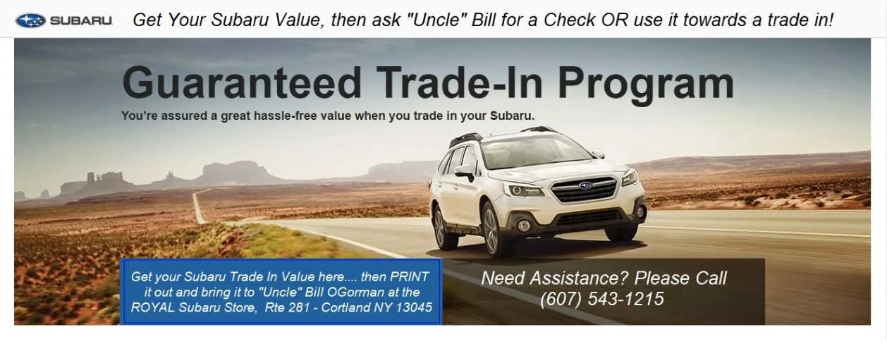 Get a CHECK or GUARANTEED Trade In* Value!  Another Way to SAVE with "Uncle" Bill and Royal Subaru.