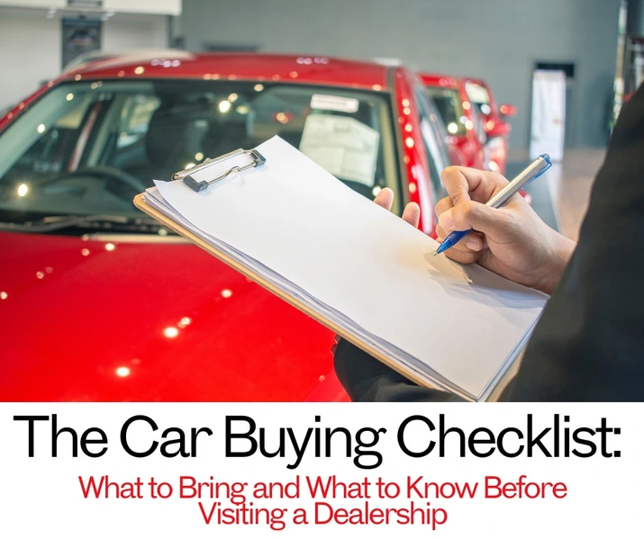 The Car Buying Checklist: What to Bring and What to Know Before Visiting a Dealership