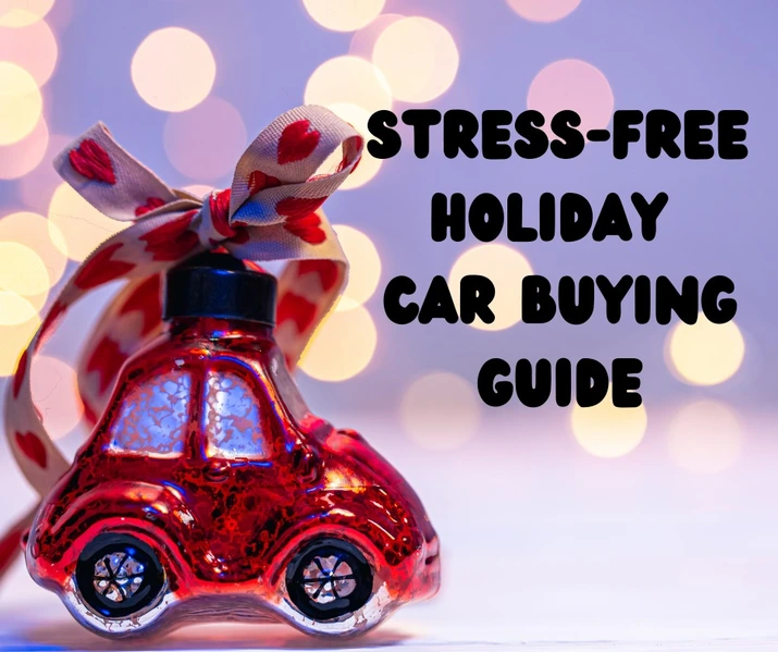 Stress-Free Holiday Car Buying Guide: How to Find Your Perfect Ride Without the Hassle