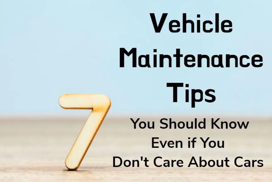 7 Vehicle Maintenance Tips You Should Know Even if You Don't Care About Cars